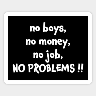 No boys no money no job no problems Magnet